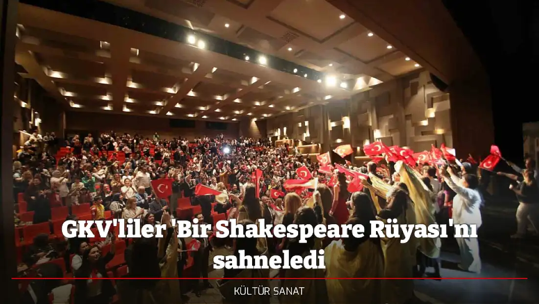 GKV'liler 'Bir Shakespeare Rüyası'nı sahneledi