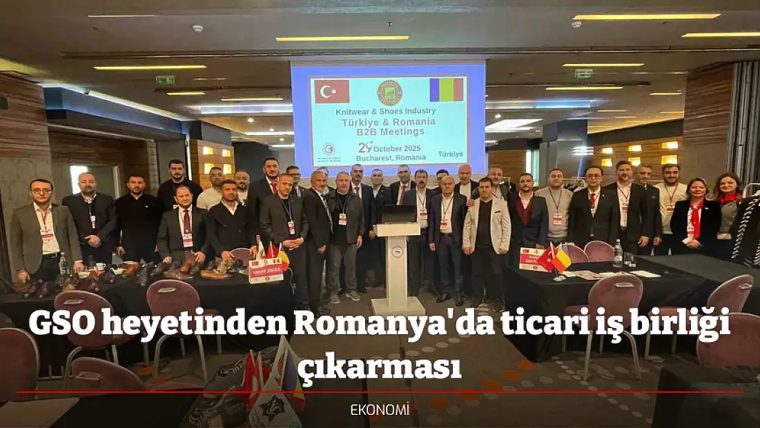 GSO heyetinden Romanya'da ticari iş birliği çıkarması