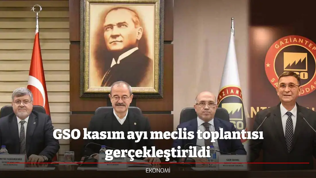 GSO kasım ayı meclis toplantısı gerçekleştirildi