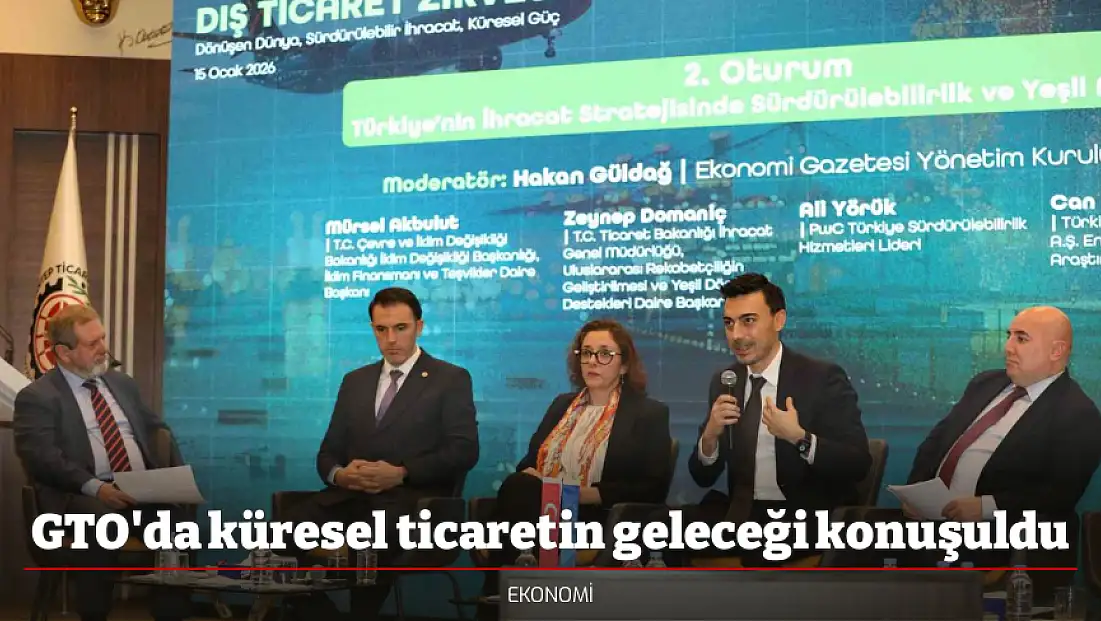 GTO'da küresel ticaretin geleceği konuşuldu
