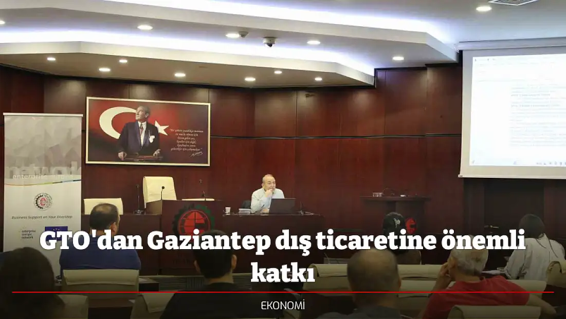 GTO'dan Gaziantep dış ticaretine önemli katkı