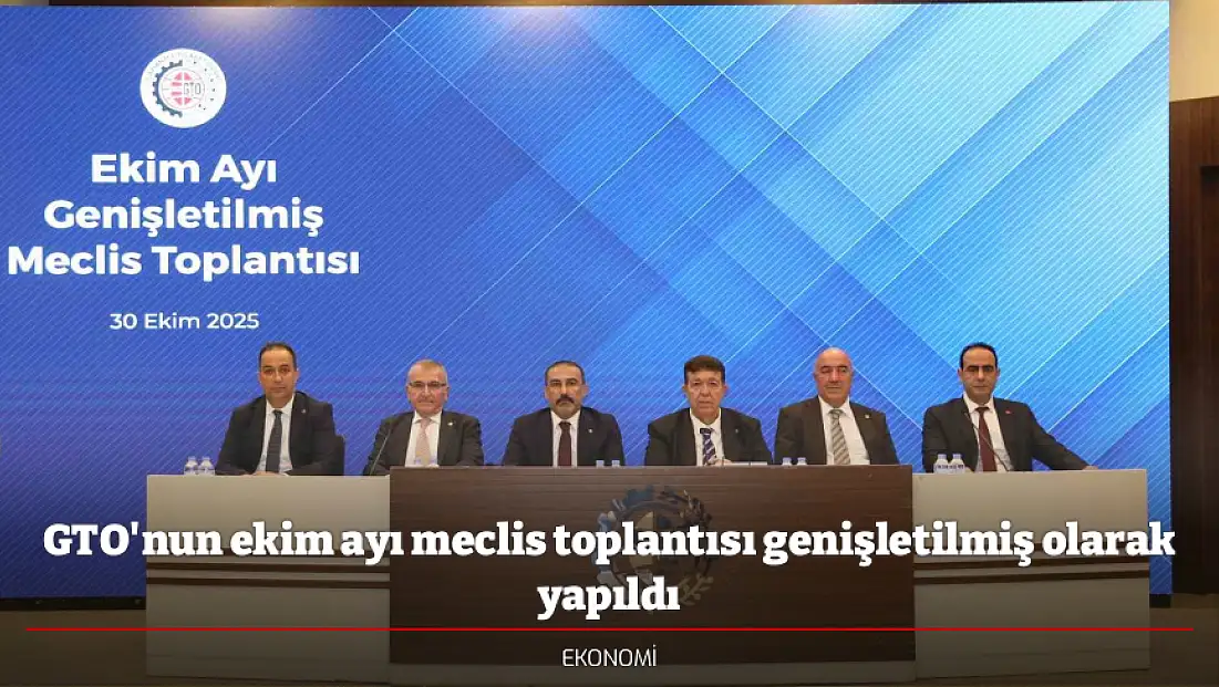 GTO'nun ekim ayı meclis toplantısı genişletilmiş olarak yapıldı