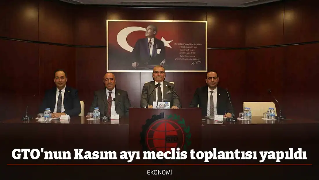 GTO'nun Kasım ayı meclis toplantısı yapıldı