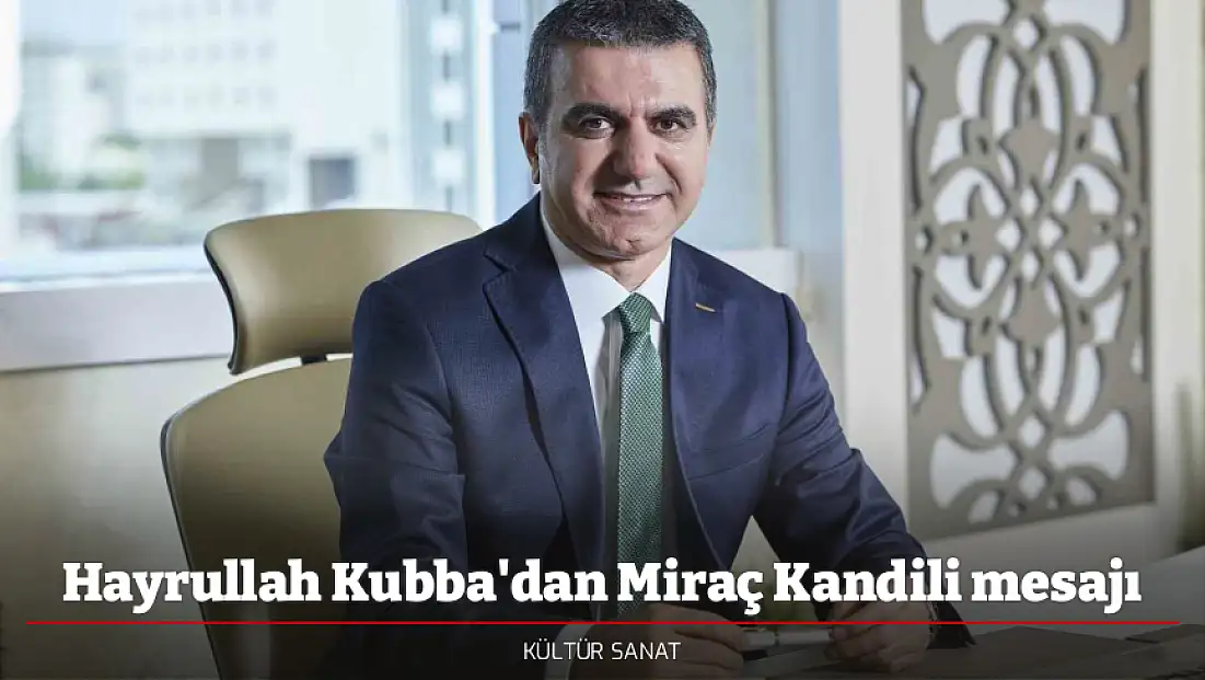 Hayrullah Kubba'dan Miraç Kandili mesajı