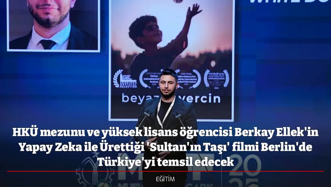HKÜ mezunu ve yüksek lisans öğrencisi Berkay Ellek'in Yapay Zeka ile Ürettiği 'Sultan'ın Taşı' filmi Berlin'de Türkiye'yi temsil edecek
