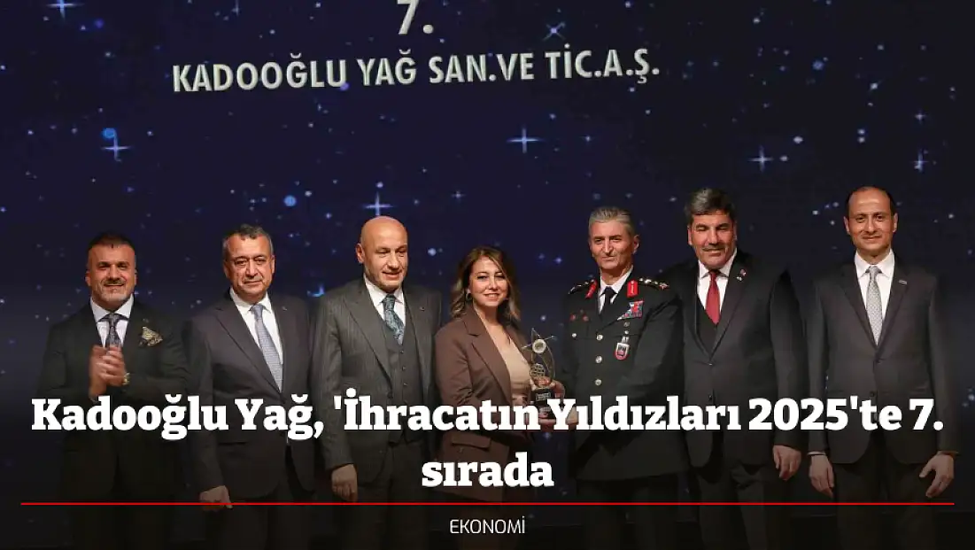 Kadooğlu Yağ, 'İhracatın Yıldızları 2025'te 7. sırada