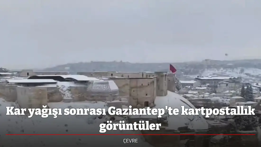 Kar yağışı sonrası Gaziantep'te kartpostallık görüntüler