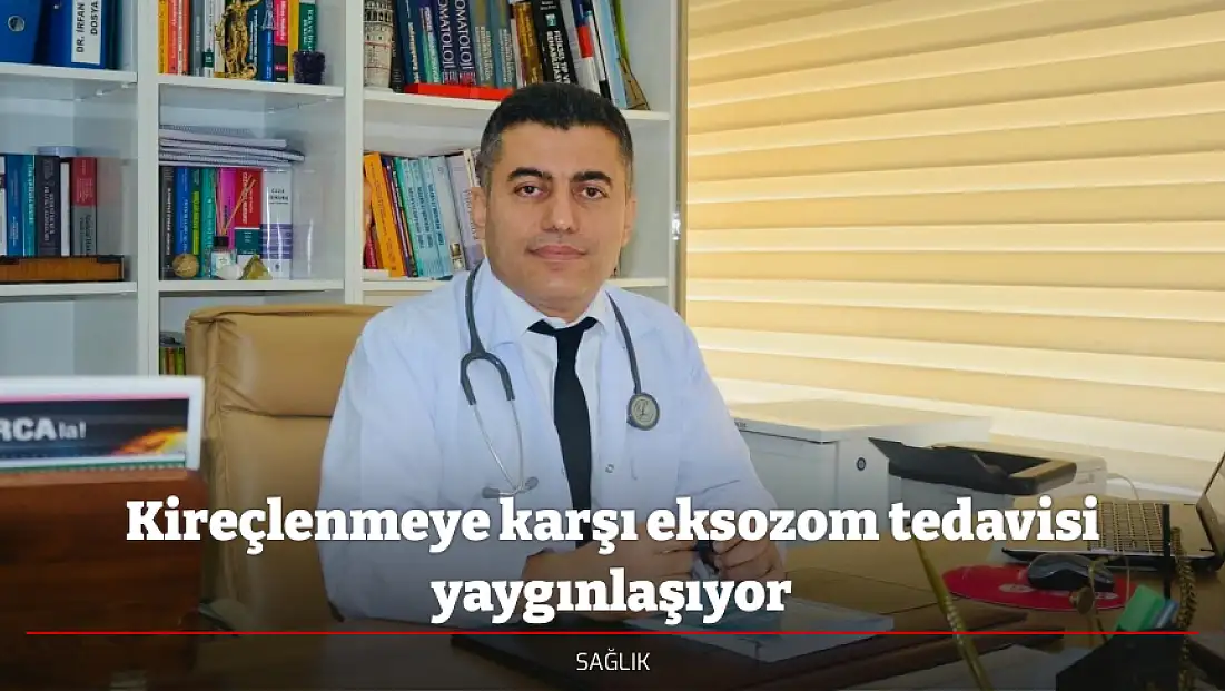 Kireçlenmeye karşı eksozom tedavisi yaygınlaşıyor