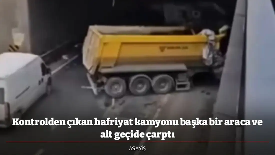 Kontrolden çıkan hafriyat kamyonu başka bir araca ve alt geçide çarptı