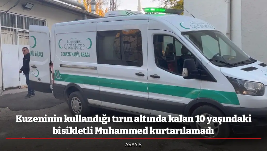 Kuzeninin kullandığı tırın altında kalan 10 yaşındaki bisikletli Muhammed kurtarılamadı
