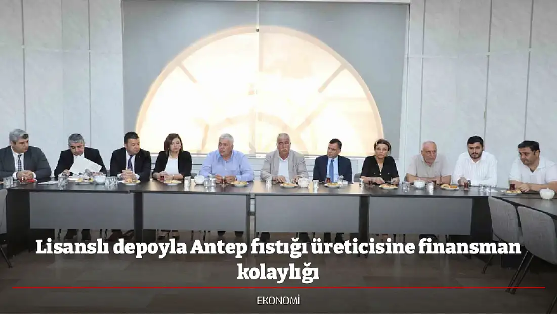 Lisanslı depoyla Antep fıstığı üreticisine finansman kolaylığı