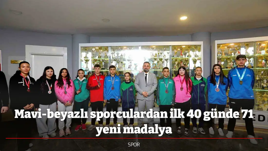 Mavi-beyazlı sporculardan ilk 40 günde 71 yeni madalya