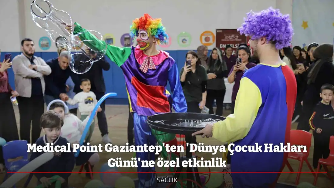 Medical Point Gaziantep'ten 'Dünya Çocuk Hakları Günü'ne özel etkinlik