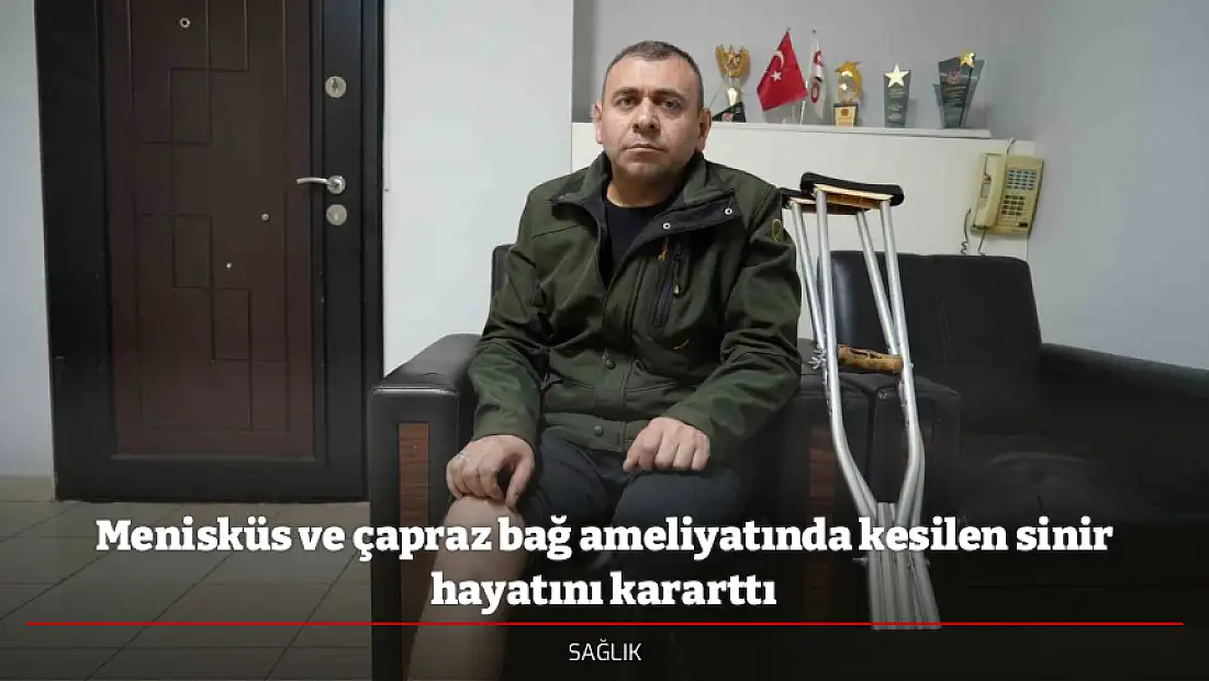 Menisküs ve çapraz bağ ameliyatında kesilen sinir hayatını kararttı