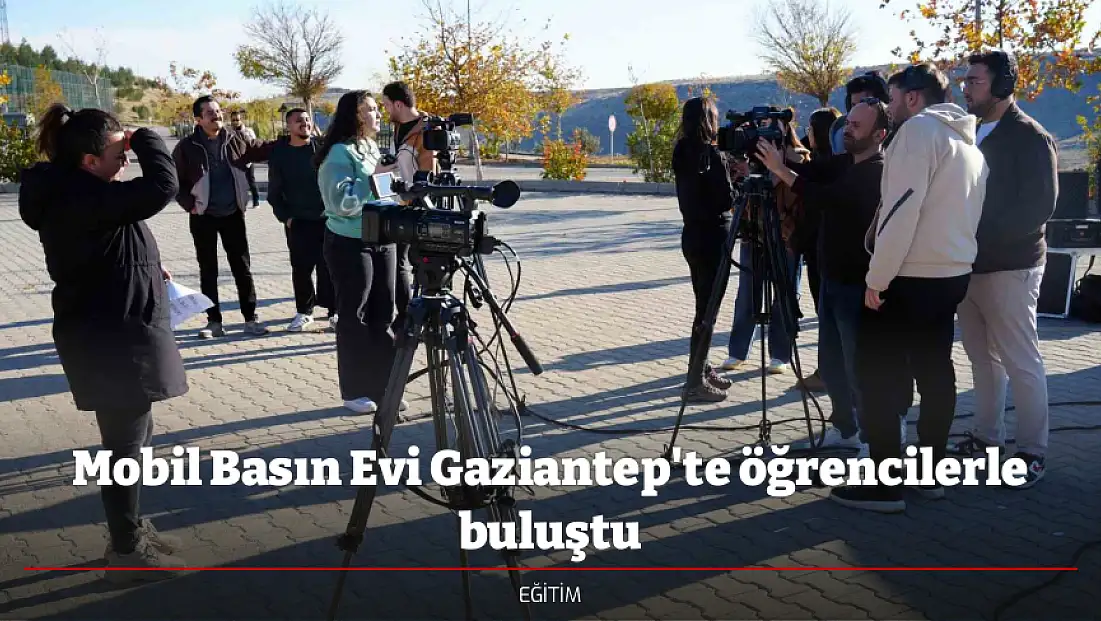 Mobil Basın Evi Gaziantep'te öğrencilerle buluştu