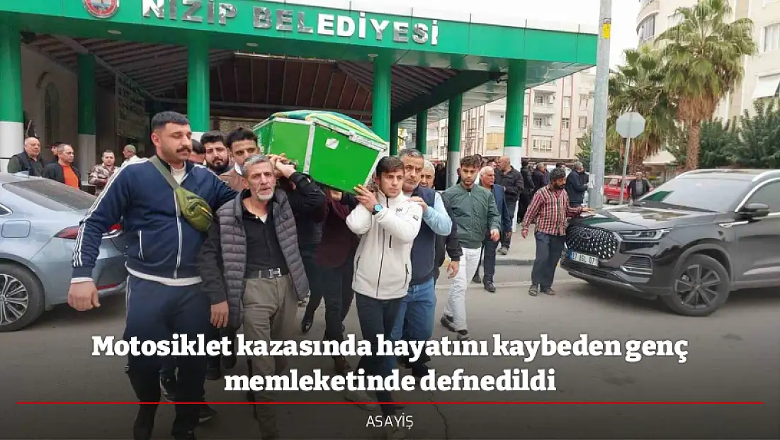 Motosiklet kazasında hayatını kaybeden genç memleketinde defnedildi