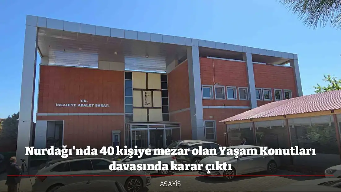 Nurdağı'nda 40 kişiye mezar olan Yaşam Konutları davasında karar çıktı