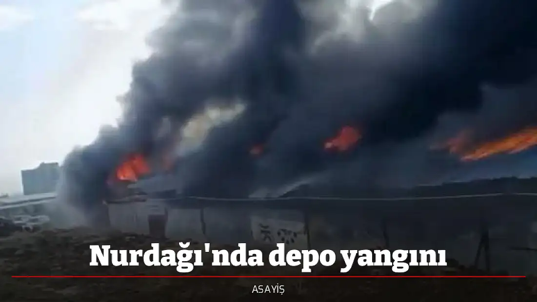 Nurdağı'nda depo yangını