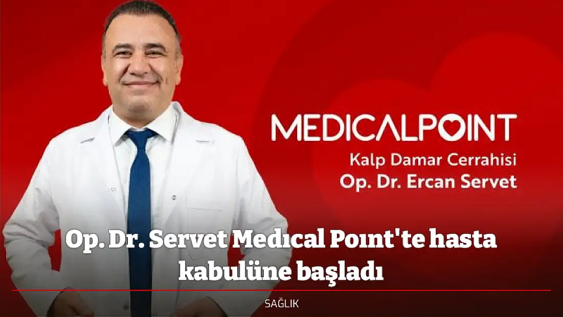 Op. Dr. Servet Medıcal Poınt'te hasta kabulüne başladı