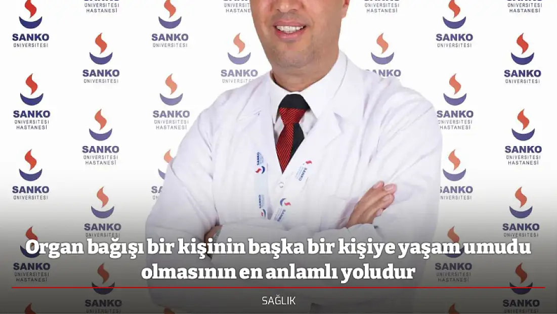 Organ bağışı bir kişinin başka bir kişiye yaşam umudu olmasının en anlamlı yoludur