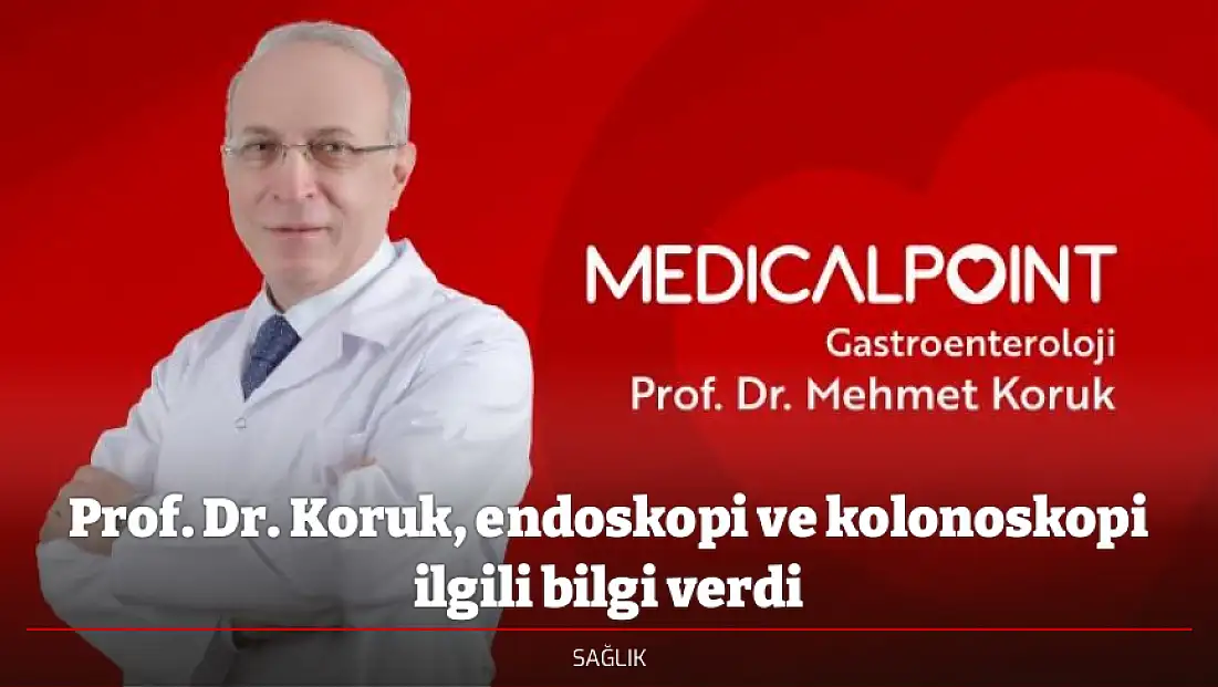 Prof. Dr. Koruk, endoskopi ve kolonoskopi ilgili bilgi verdi