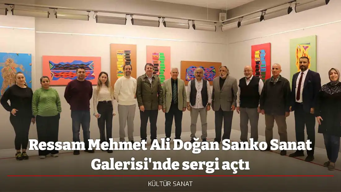 Ressam Mehmet Ali Doğan Sanko Sanat Galerisi'nde sergi açtı