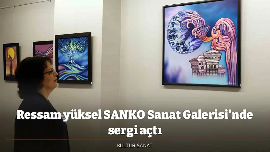 Ressam yüksel SANKO Sanat Galerisi'nde sergi açtı