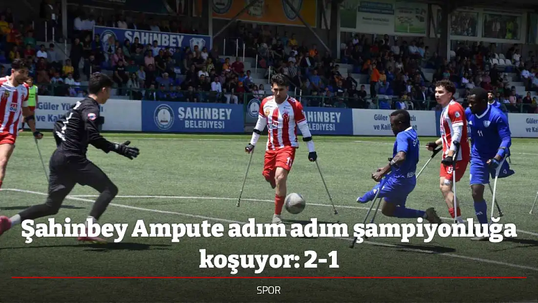 Şahinbey Ampute adım adım şampiyonluğa koşuyor: 2-1