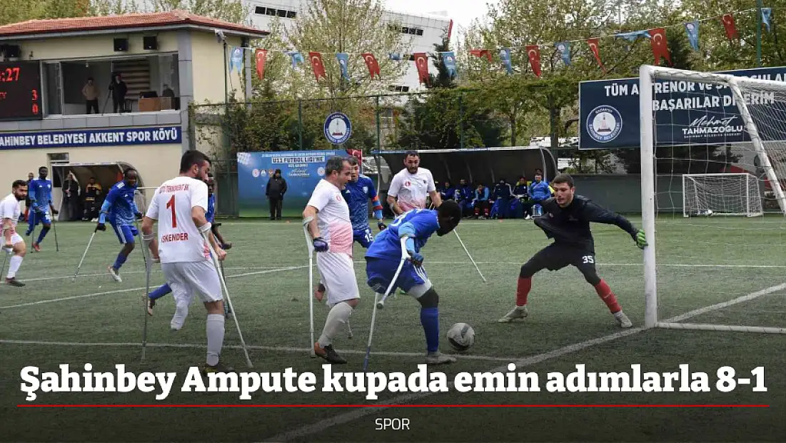 Şahinbey Ampute kupada emin adımlarla 8-1