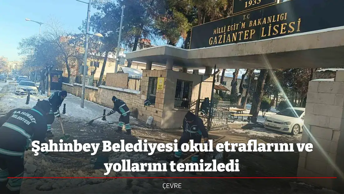 Şahinbey Belediyesi okul etraflarını ve yollarını temizledi