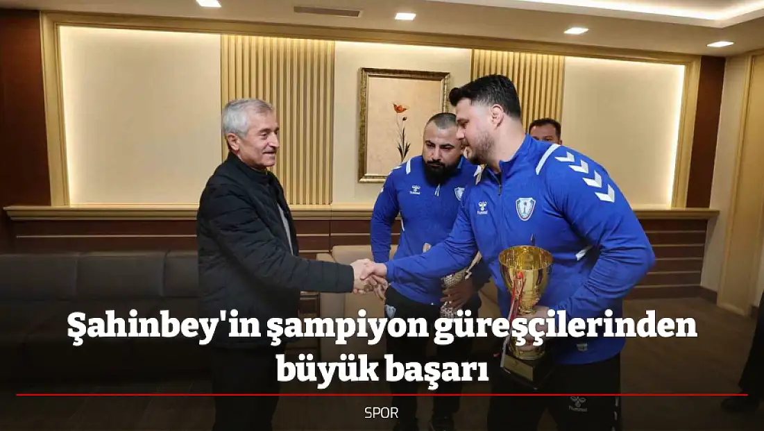 Şahinbey'in şampiyon güreşçilerinden büyük başarı