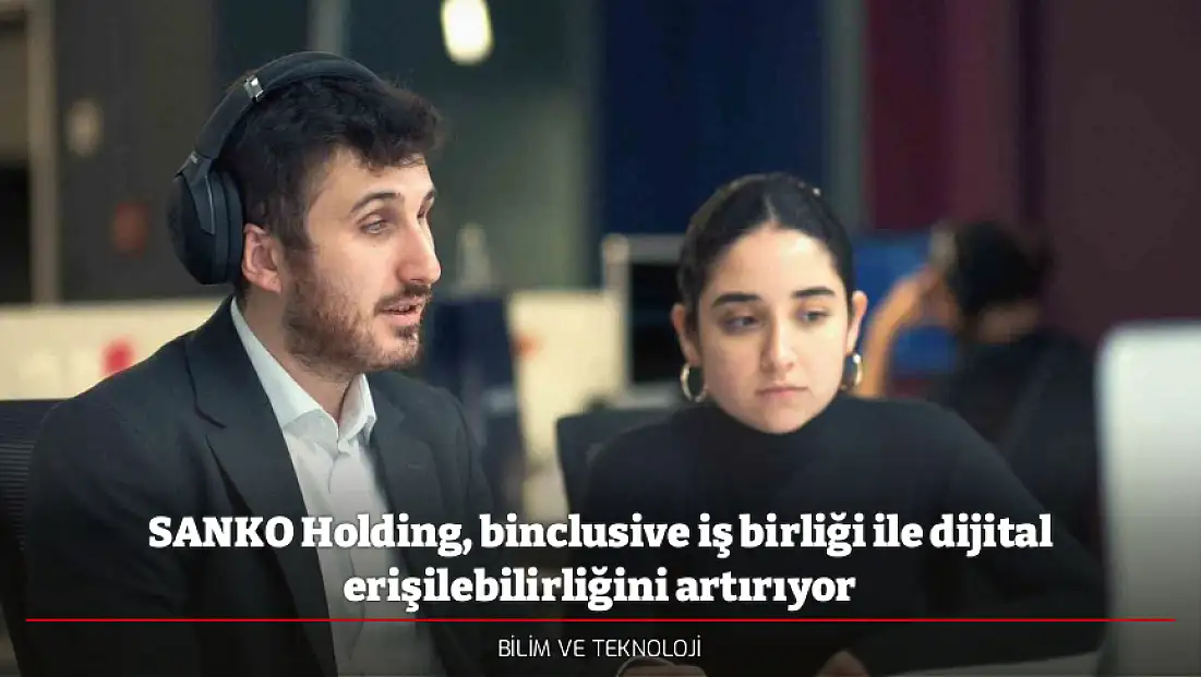 SANKO Holding, binclusive iş birliği ile dijital erişilebilirliğini artırıyor