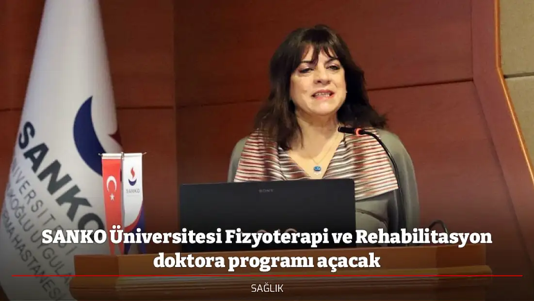 SANKO Üniversitesi Fizyoterapi ve Rehabilitasyon doktora programı açacak