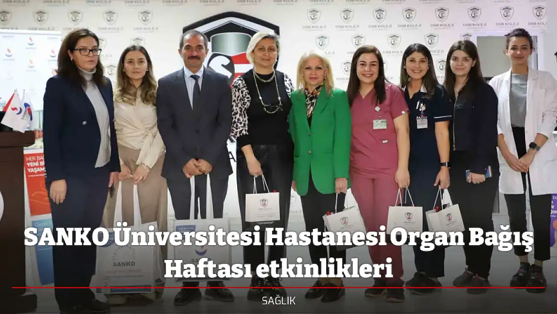 SANKO Üniversitesi Hastanesi Organ Bağış Haftası etkinlikleri