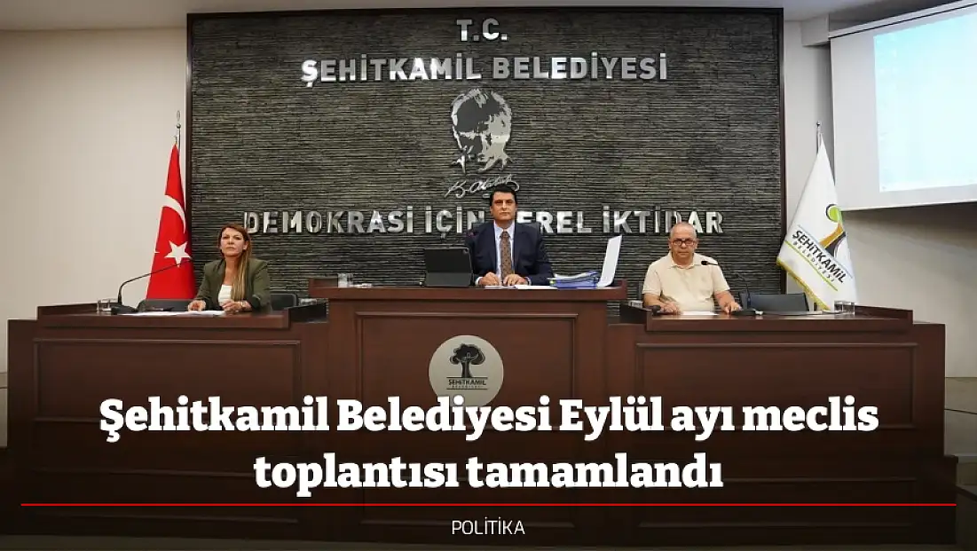 Şehitkamil Belediyesi Eylül ayı meclis toplantısı tamamlandı