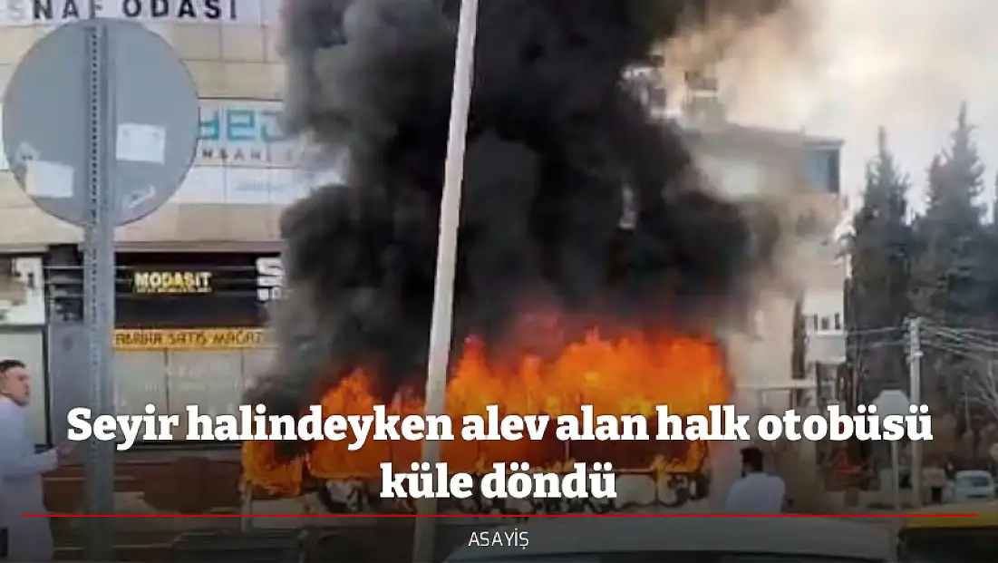 Seyir halindeyken alev alan halk otobüsü küle döndü