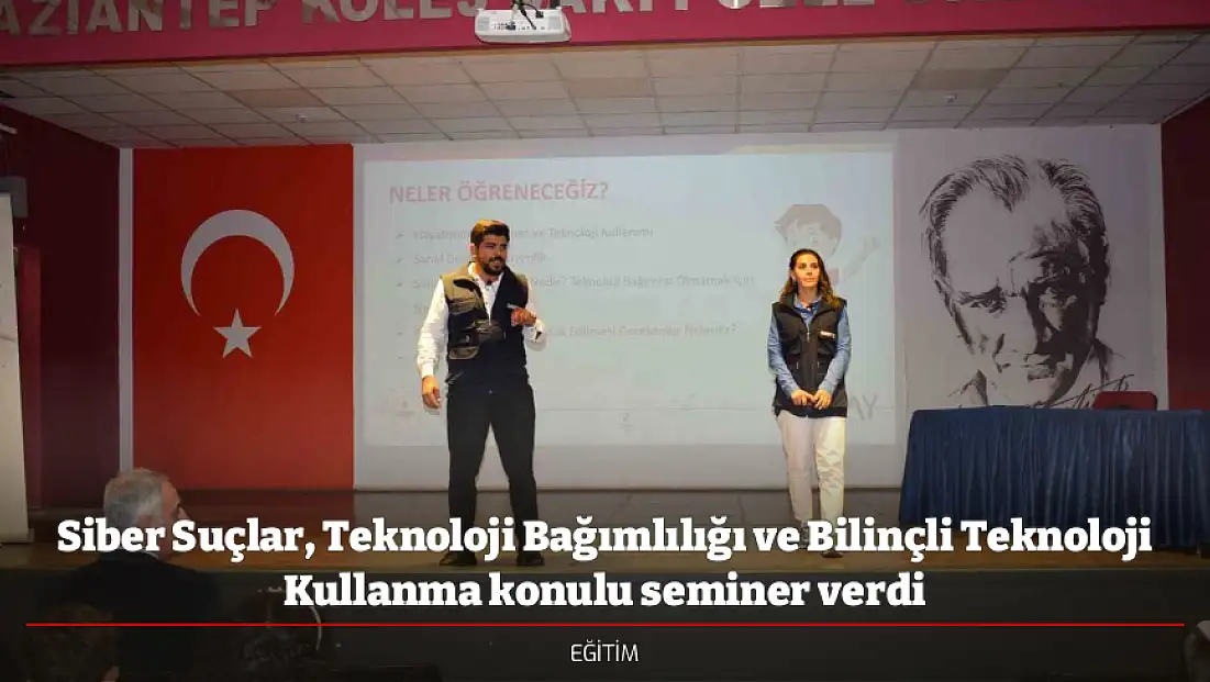 Siber Suçlar, Teknoloji Bağımlılığı ve Bilinçli Teknoloji Kullanma konulu seminer verdi