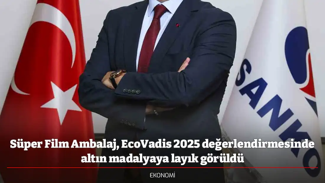 Süper Film Ambalaj, EcoVadis 2025 değerlendirmesinde altın madalyaya layık görüldü