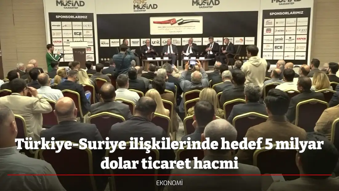 Türkiye-Suriye ilişkilerinde hedef 5 milyar dolar ticaret hacmi