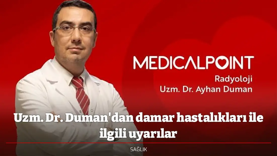 Uzm. Dr. Duman'dan damar hastalıkları ile ilgili uyarılar