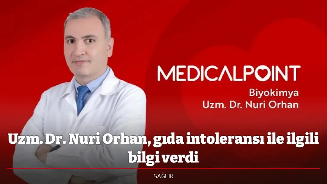 Uzm. Dr. Nuri Orhan, gıda intoleransı ile ilgili bilgi verdi