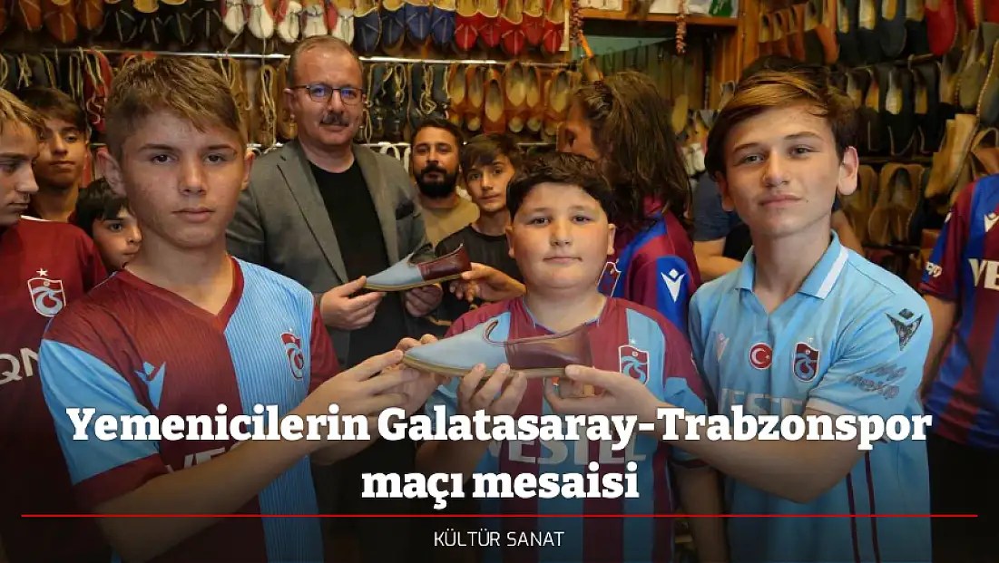 Yemenicilerin Galatasaray-Trabzonspor maçı mesaisi
