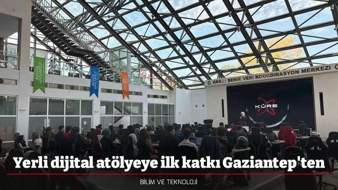 Yerli dijital atölyeye ilk katkı Gaziantep'ten