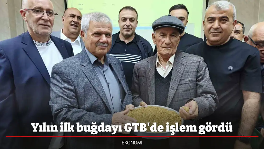 Yılın ilk buğdayı GTB'de işlem gördü