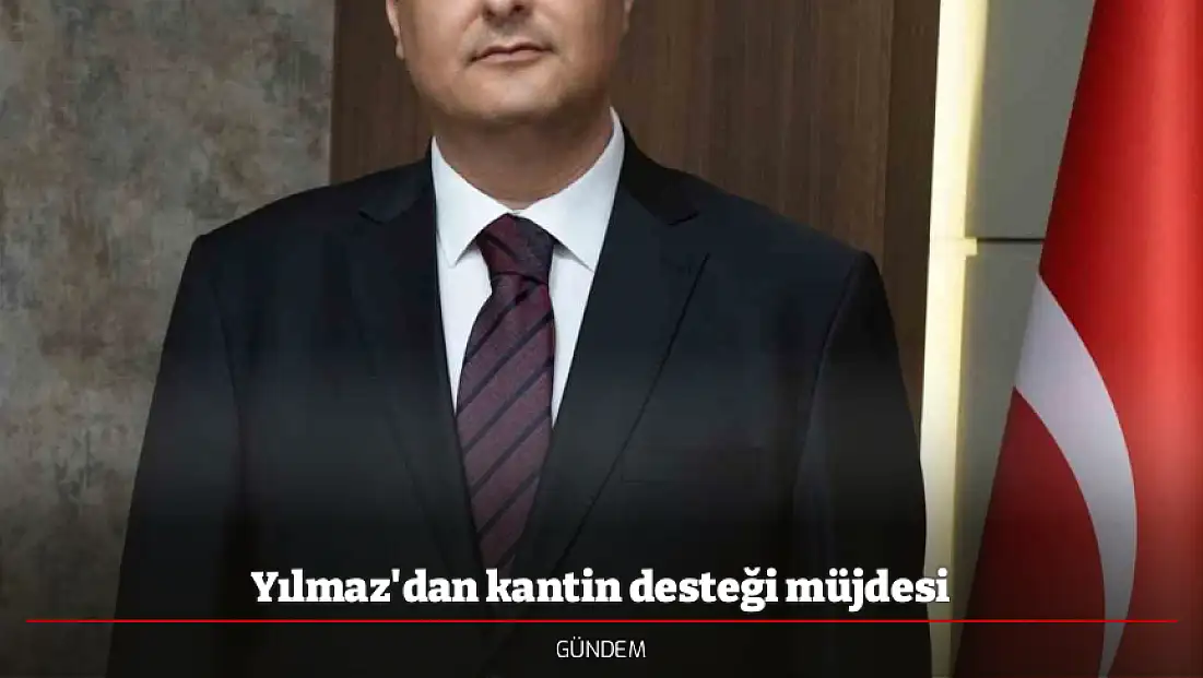 Yılmaz'dan kantin desteği müjdesi