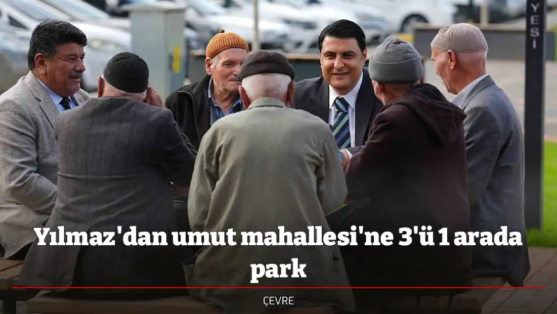 Yılmaz'dan umut mahallesi'ne 3'ü 1 arada park