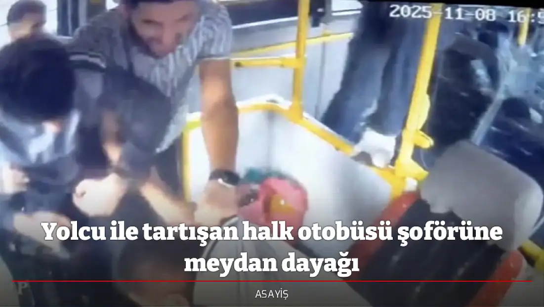 Yolcu ile tartışan halk otobüsü şoförüne meydan dayağı