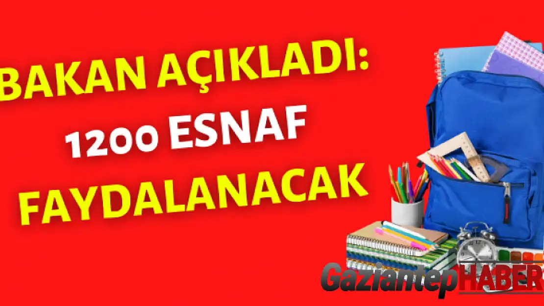 Bakan açıkladı 1200 esnaf faydalanacak