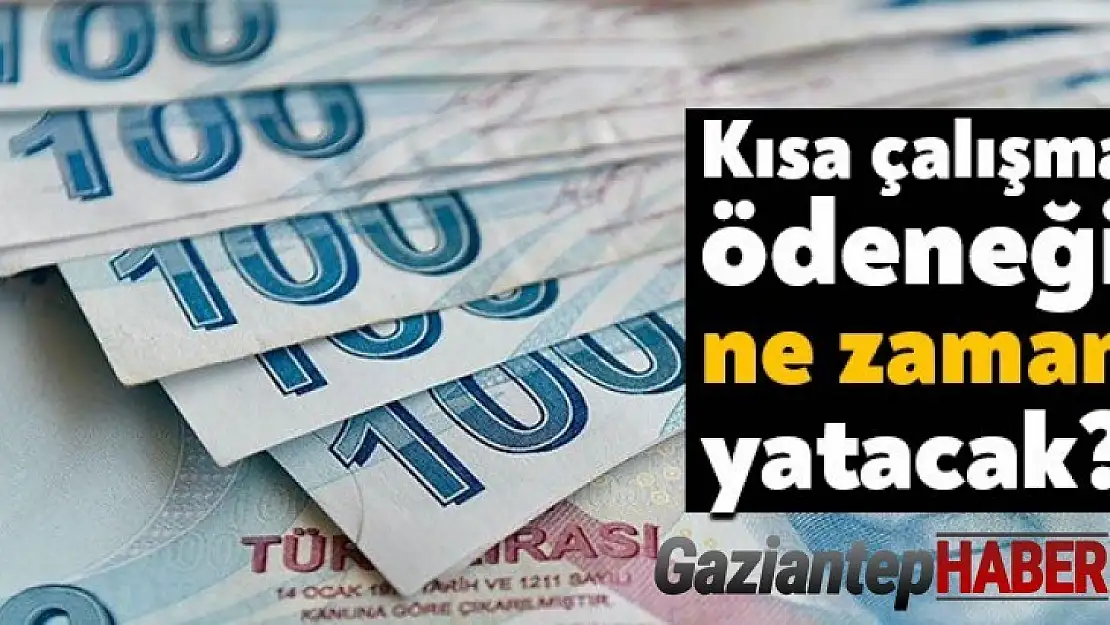 Kısa çalışma ödeneği ne zaman yatacak?