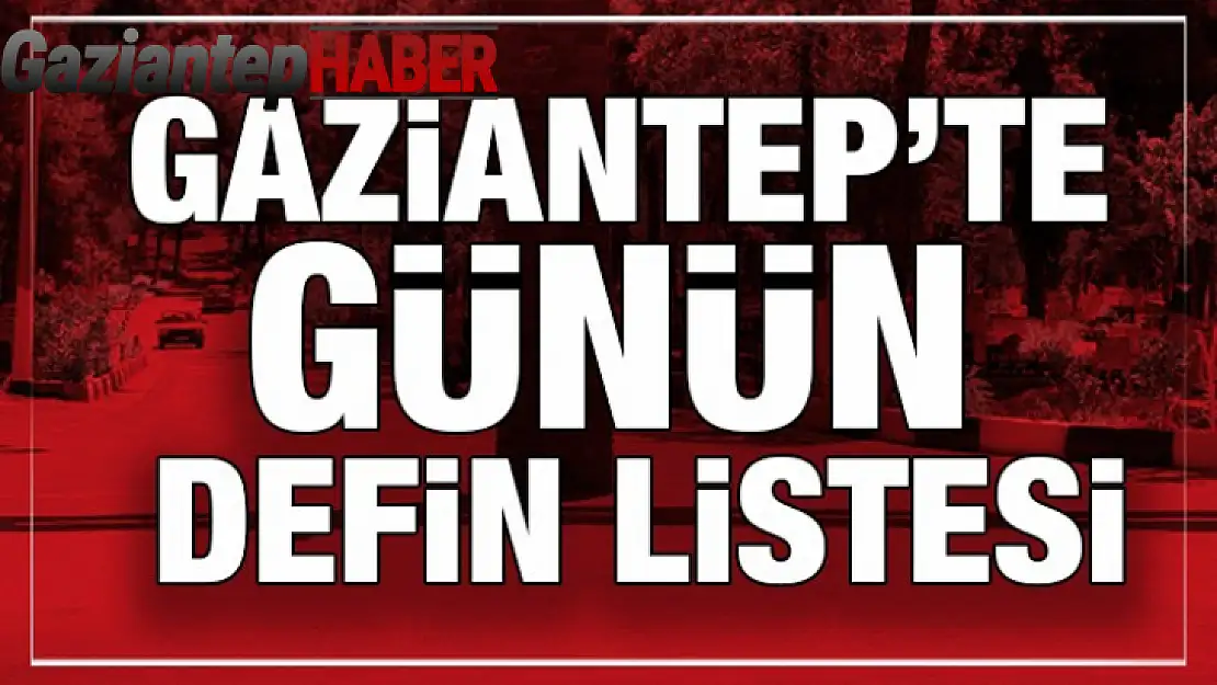 Gaziantep Defin Listesi - 24.06.2024